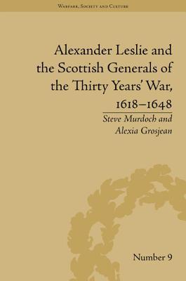 Alexander Leslie and the Scottish Generals of the Thirty Years' War, 1618 - 1648