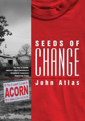 Seeds of Change: The Story of ACORN, America's Most Controversial Antipoverty Community Organizing Group (Paperback)