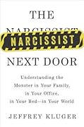 The Narcissist Next Door: Understanding the Monster in Your Family, in Your Office, in Your Bed--in Your World