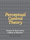 Perceptual Control Theory: Science & Applications: A Book of Readings Perceptual Control Theory: Science & Applications: A Book of Readings
