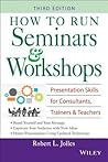 How to Run Seminars & Workshops: Presentation Skills for Consultants, Trainees & Teachers