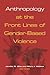 Anthropology at the Front Lines of Gender-Based Violence by Jennifer R. Wies