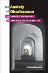 Anxiety of Obsolescence: The American Novel in the Age of Television