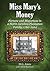 Miss Mary's Money: Fortune and Misfortune in a North Carolina Plantation Family, 1760-1924