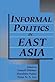 Informal Politics in East Asia by Lowell Dittmer