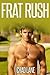 Frat Rush (Frat Gay For You...