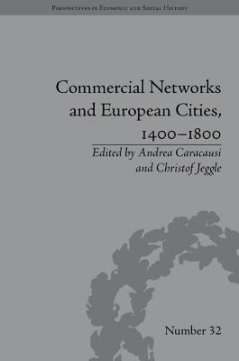 Commercial Networks and European Cities, 1400-1800 (Perspectives in Economic and Social History)