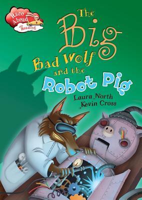 The Big Bad Wolf and the Robot Pig (Race Ahead With Reading)