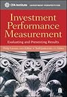 Investment Performance Measurement: Evaluating and Presenting Results (CFA Institute Investment Perspectives)