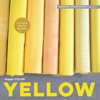 Simply Color Yellow: A Crayon Box for Quilters