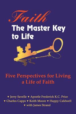 Faith the Master Key to Life: Five Perspectives for Living a Life of Fatih