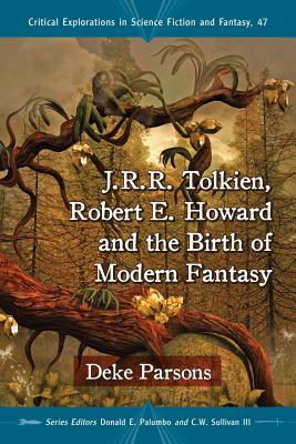 J.R.R. Tolkien, Robert E. Howard and the Birth of Modern Fantasy (Paperback)