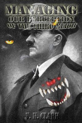 Managing Our Perception of the Third Reich: An Historiographical Challenge