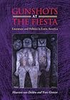 Gunshots at the Fiesta: Literature and Politics in Latin America Gunshots at the Fiesta: Literature and Politics in Latin America