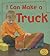 I Can Make A Truck (Heinemann Read and Learn: What Can I Make Today?)