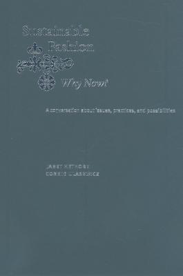 Sustainable Fashion: Why Now?: A conversation exploring issues, practices, and possibilities (Paperback)