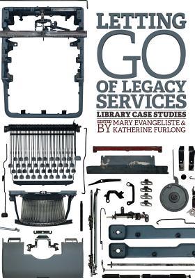 Letting Go of Legacy Services: Library Case Studies (Paperback)
