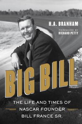 Big Bill: The Life and Times of NASCAR Founder Bill France Sr. (Hardcover)