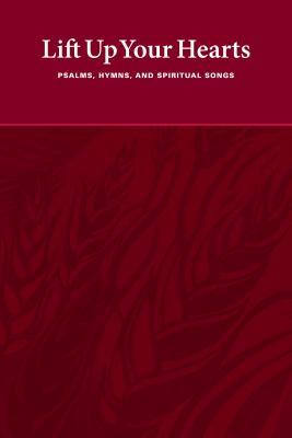 Lift Up Your Hearts: Psalms, Hymns, and Spiritual Songs (Hardcover)