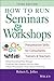 How to Run Seminars & Workshops: Presentation Skills for Consultants, Trainers and Teachers