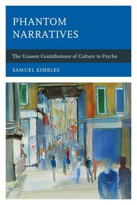 Phantom Narratives: The Unseen Contributions of Culture to Psyche (Hardcover)