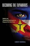 Becoming the Tupamaros: Solidarity and Transnational Revolutionaries in Uruguay and the United States