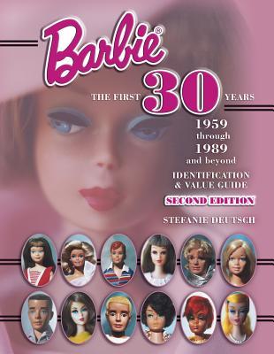 Barbie the First 30 Years, 1959 Through 1989 and Beyond: Identification & Value Guide (Hardcover)