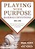 Playing with Purpose: Baseball Devotions: 180 Spiritual Truths Drawn from the Great Game of Baseball