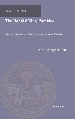 The Rabbis' King-Parables: Midrash from the Third-Century Roman Empire (Judaism in Context)