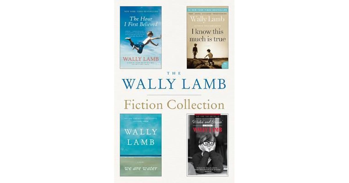 The Wally Lamb Fiction Collection The Hour I First Believed, I Know This Much is True, We Are The Wally Lamb Fiction Collection The Hour I First Believed, I Know This Much is True, We Are