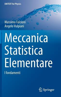 Meccanica Statistica Elementare: I fondamenti (UNITEXT for Physics) (Italian Edition)
