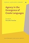Agency in the Emergence of Creole Languages (Creole Language Library)