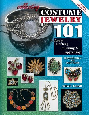 Collecting Costume Jewelry 101: The Basics of Starting, Building and Upgrading (Paperback)