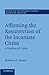 Affirming the Resurrection of the Incarnate Christ: A Reading of 1 John (Society for New Testament Studies Monograph Series, Series Number 153)