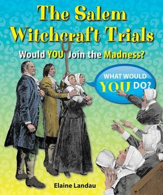 The Salem Witchcraft Trials: Would You Join the Madness? (What Would You Do?)