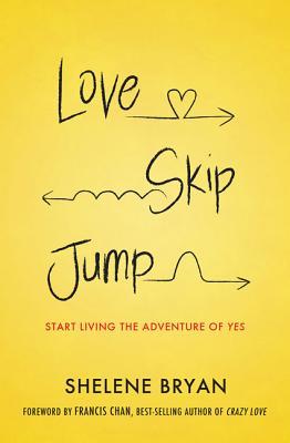 Love, Skip, Jump: Start Living the Adventure of Yes (Paperback)