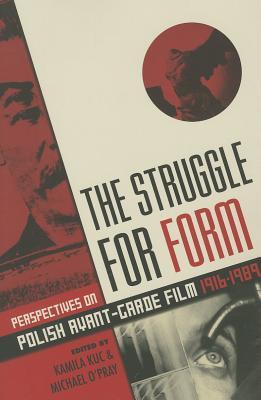 The Struggle for Form: Perspectives on Polish Avant-Garde Film, 1916–1989 (Paperback)