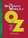 The Wonderful World of Oz: An Illustrated History of the American Classic The Wonderful World of Oz: An Illustrated History of the American Classic