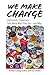 We Make Change by Kristin Layng Szakos