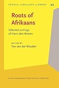 Roots of Afrikaans: Selected writings of Hans den Besten
