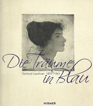 Gertrud Leschner 1879 - 1961: Die Träume in Blau (German Edition)