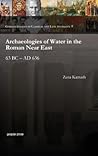 Archaeologies of Water in the Roman Near East (Gorgias Dissertations in Near Eastern Studies)
