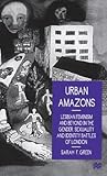 Urban Amazons: Lesbian Feminism and Beyond in the Gender, Sexuality, and Identity Battles of London