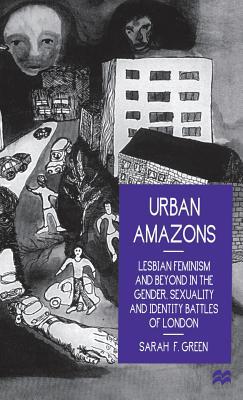 Urban Amazons: Lesbian Feminism and Beyond in the Gender, Sexuality, and Identity Battles of London (Hardcover)