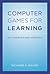 Computer Games for Learning by Richard E. Mayer