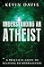 Understanding an Atheist: A Practical Guide to Relating to Nonbelievers