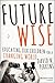 Future Wise: Educating Our Children for a Changing World