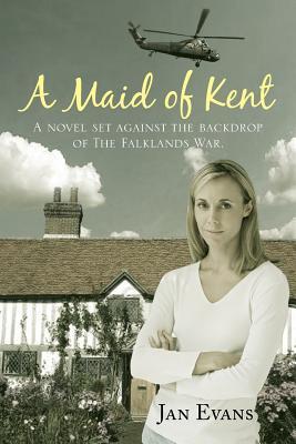 A Maid of Kent: A Novel Set Against the Backdrop of The Falklands War.