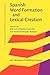 Spanish Word Formation and Lexical Creation (IVITRA Research in Linguistics and Literature)