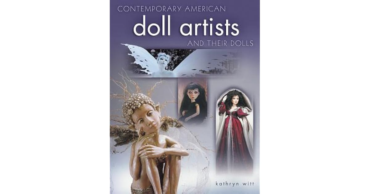 Contemporary American Doll Artists and Their Dolls by Kathryn Witt